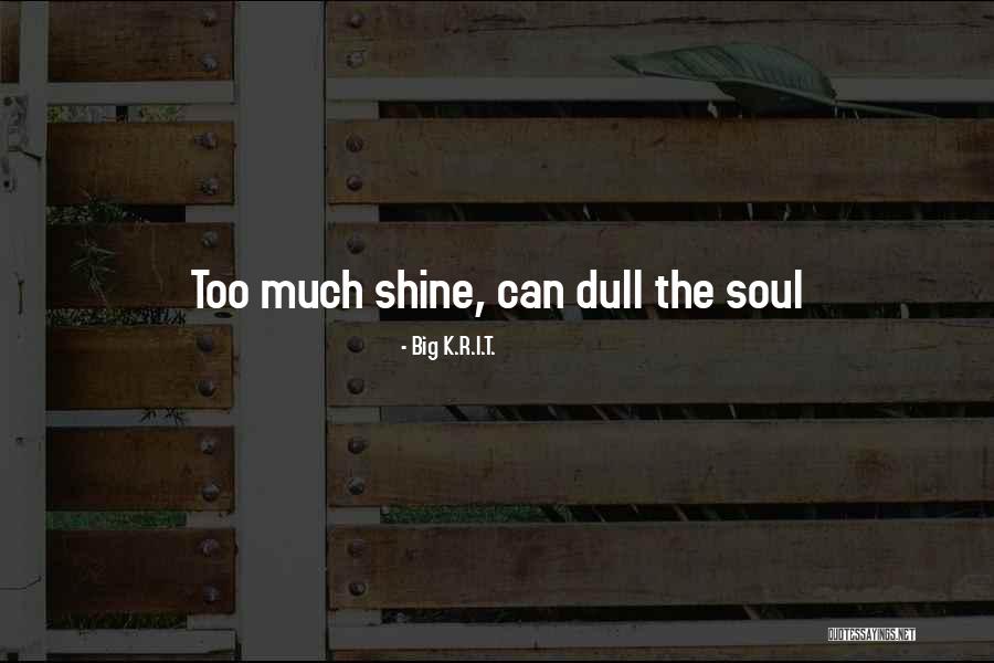 T K Soul Quotes By Big K.R.I.T. T K Soul Quotes By Big K.R.I.T.