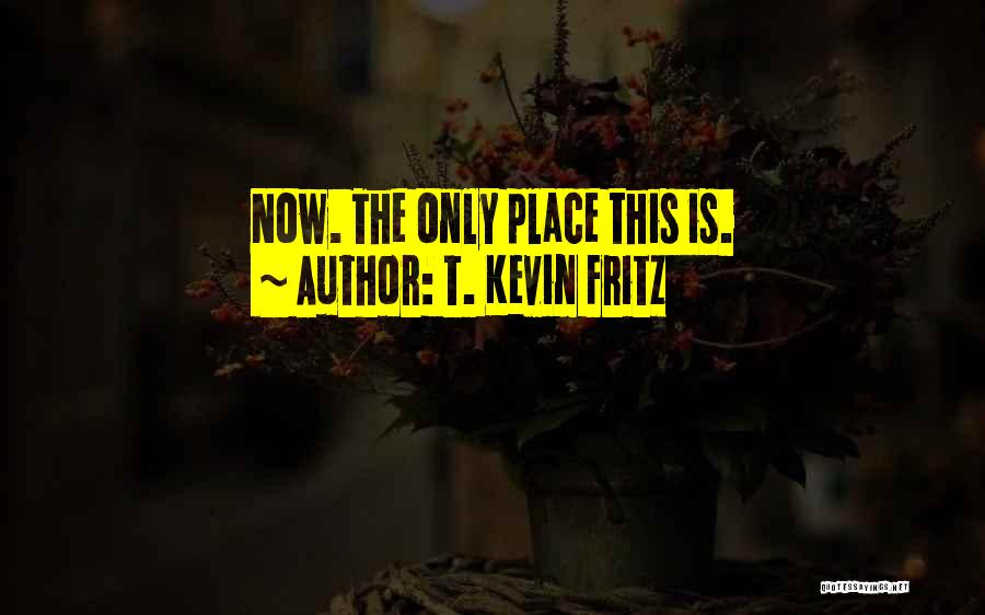 T. Kevin Fritz Quotes 1125100