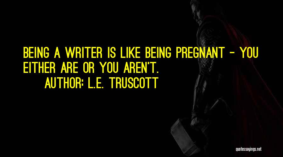 T.l.e Quotes By L.E. Truscott