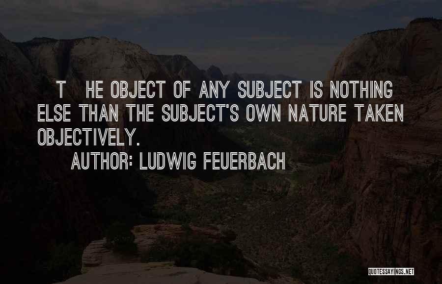 T.l.e Subject Quotes By Ludwig Feuerbach