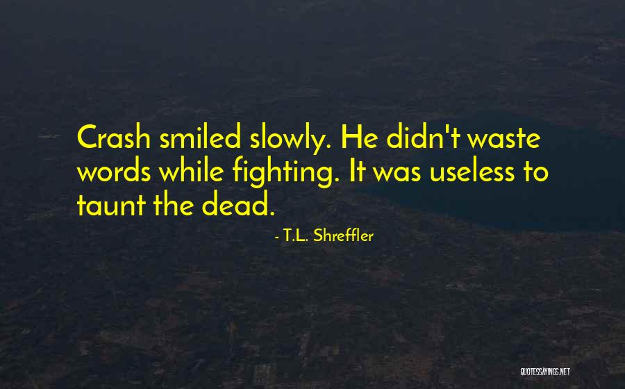 T.L. Shreffler Quotes 1503447 T.L. Shreffler Quotes 1503447