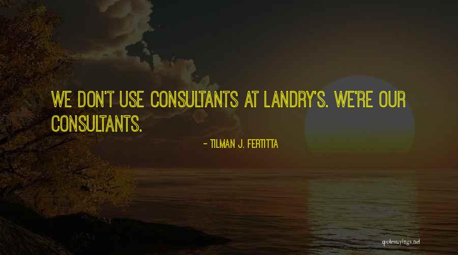 T Landry Quotes By Tilman J. Fertitta