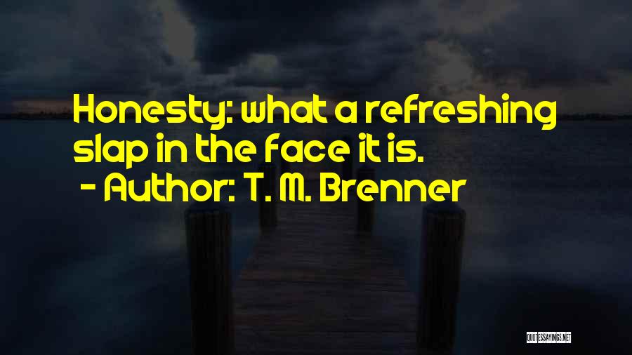 T. M. Brenner Quotes 1369906