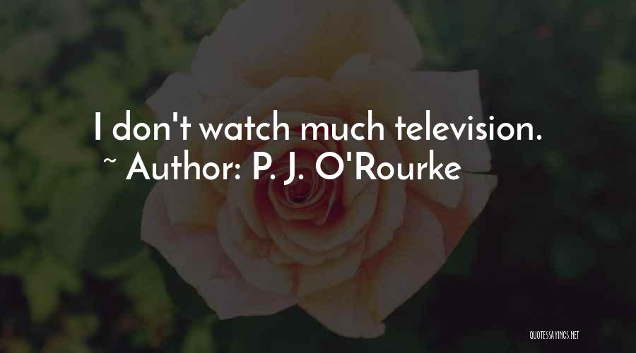 T.o. Quotes By P. J. O'Rourke
