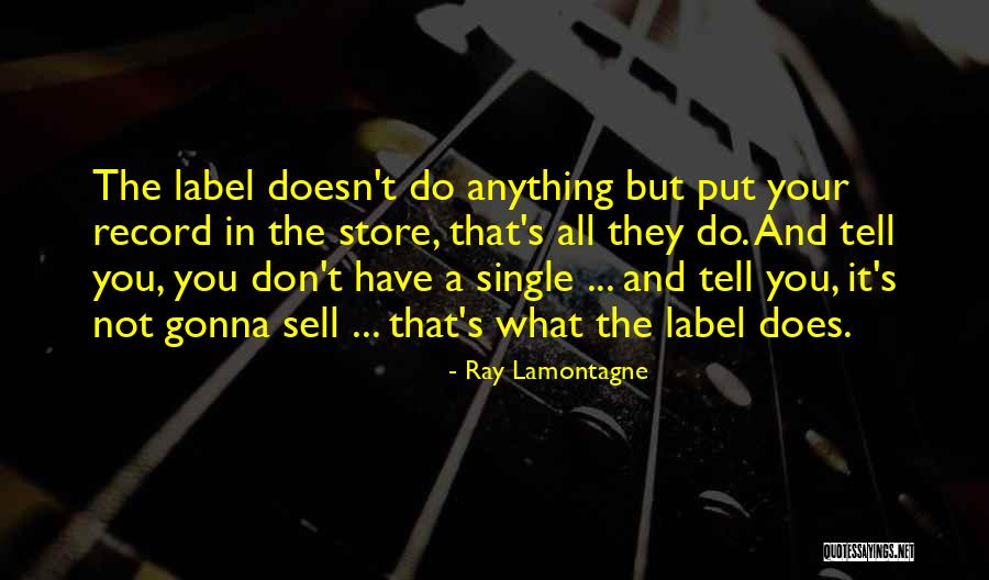 T Ray Quotes By Ray Lamontagne