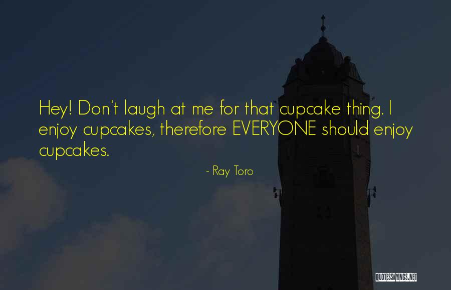 T Ray Quotes By Ray Toro