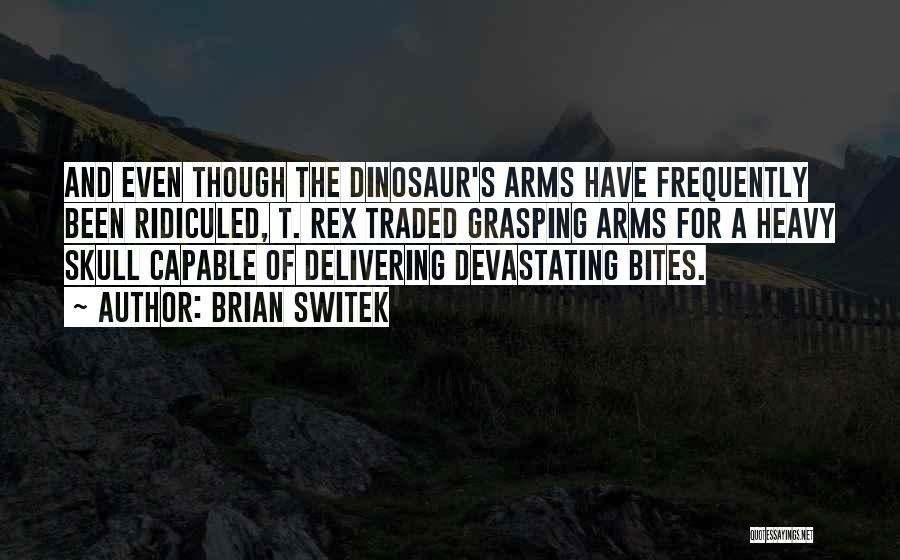 T Rex Arms Quotes By Brian Switek