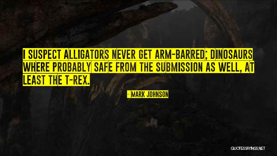 T Rex Quotes By Mark Johnson