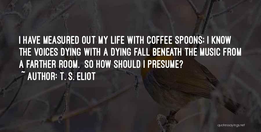 T. S. Eliot Quotes 827195