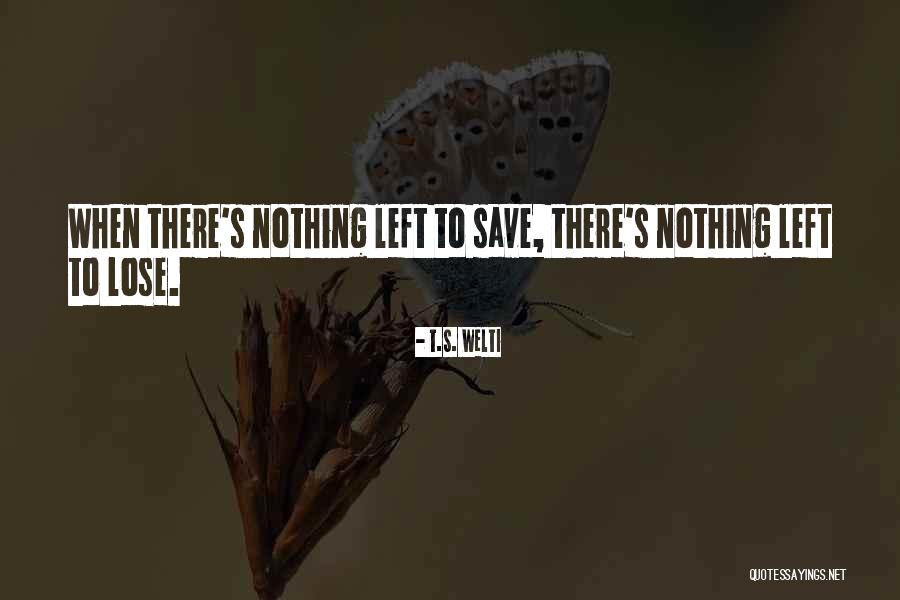 T.S. Welti Quotes 211917 T.S. Welti Quotes 211917