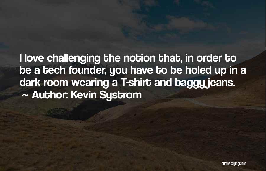 T Shirt Quotes By Kevin Systrom