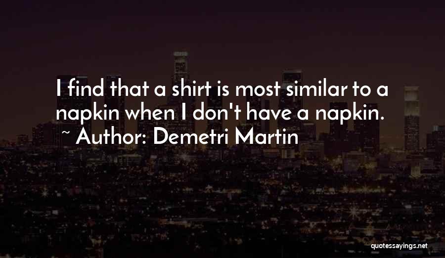 T Shirts Quotes By Demetri Martin