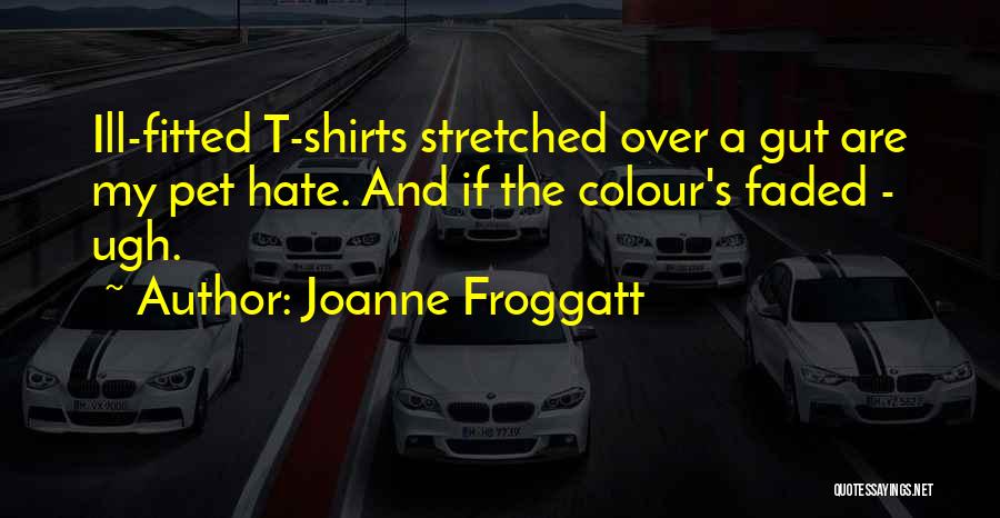 T Shirts Quotes By Joanne Froggatt