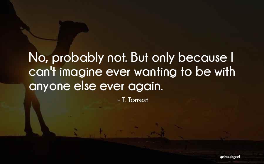 T. Torrest Quotes 423942 T. Torrest Quotes 423942