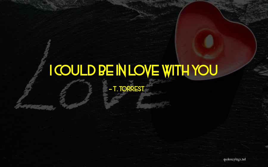 T. Torrest Quotes 775613 T. Torrest Quotes 775613