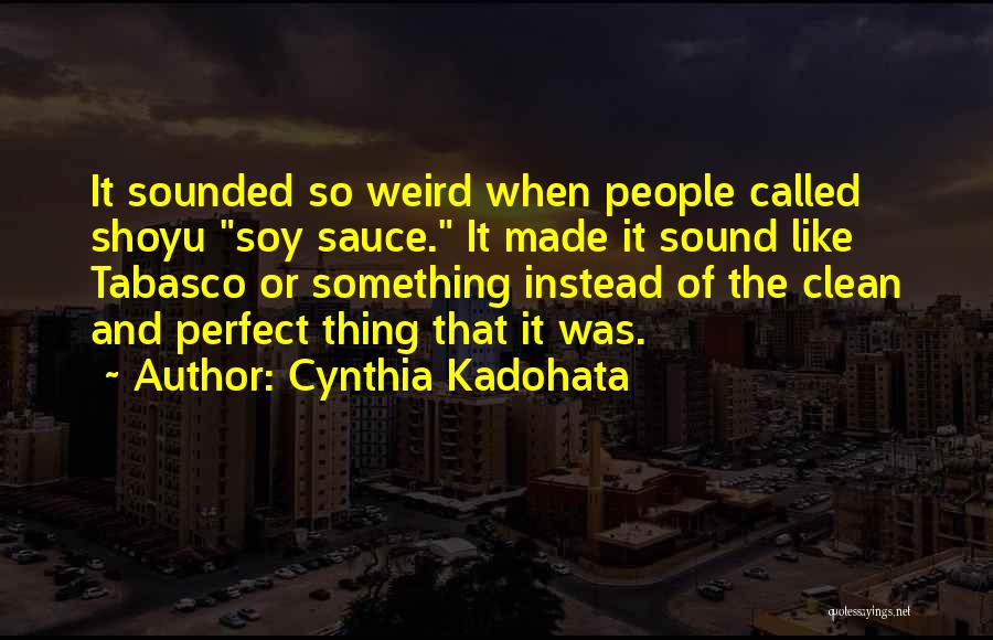 Tabasco Sauce Quotes By Cynthia Kadohata