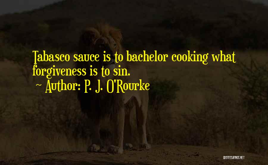 Tabasco Sauce Quotes By P. J. O'Rourke