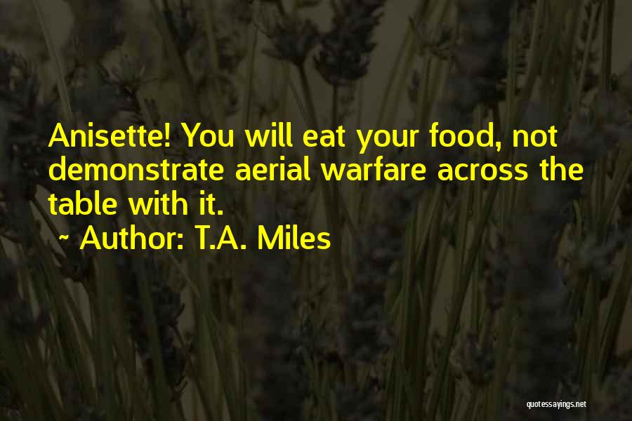 Table Manners Quotes By T.A. Miles