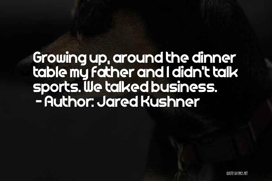 Table Talk Quotes By Jared Kushner