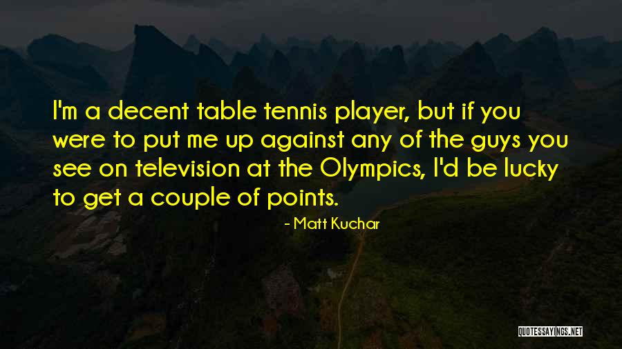 Table Tennis Quotes By Matt Kuchar