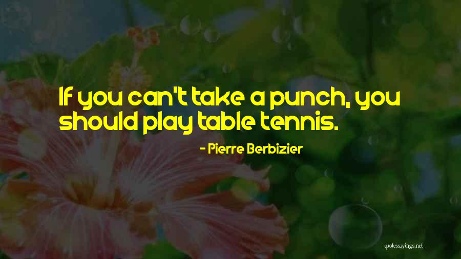 Table Tennis Quotes By Pierre Berbizier