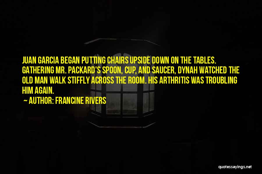 Tables And Chairs Quotes By Francine Rivers