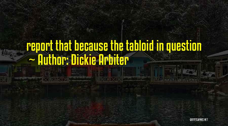 Tabloid Quotes By Dickie Arbiter