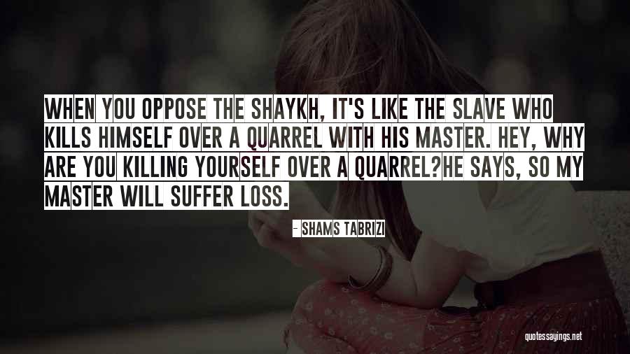Tabrizi Quotes By Shams Tabrizi Tabrizi Quotes By Shams Tabrizi