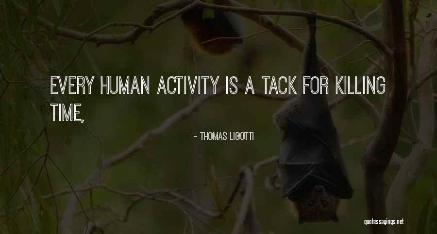 Tack Quotes By Thomas Ligotti Tack Quotes By Thomas Ligotti