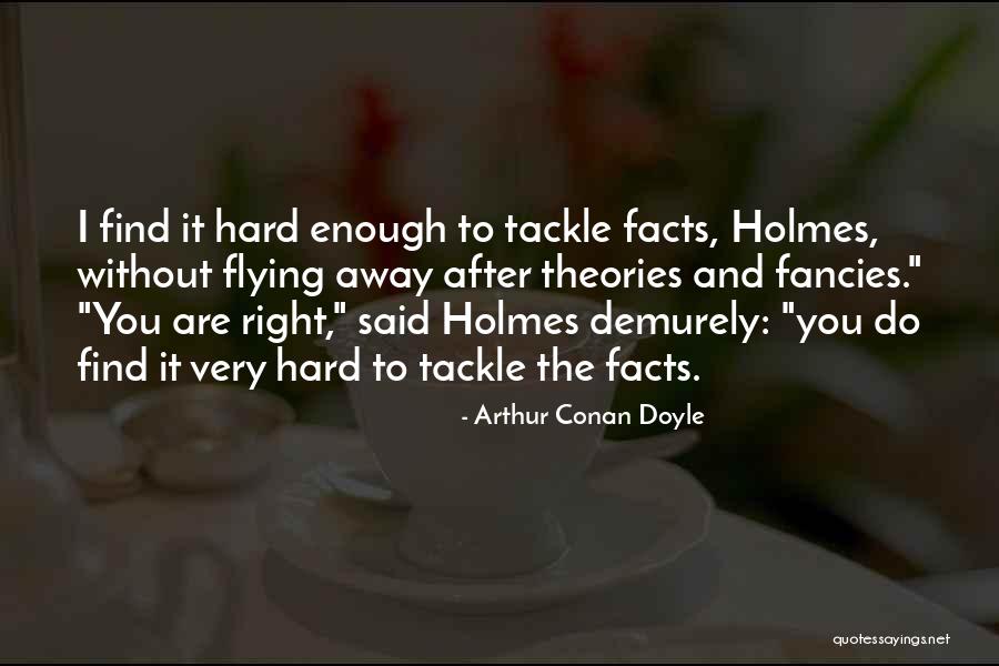 Tackle Facts Quotes By Arthur Conan Doyle Tackle Facts Quotes By Arthur Conan Doyle