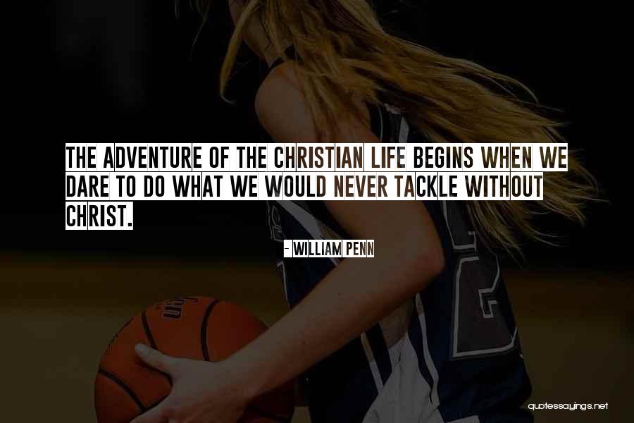 Tackle Life Quotes By William Penn Tackle Life Quotes By William Penn