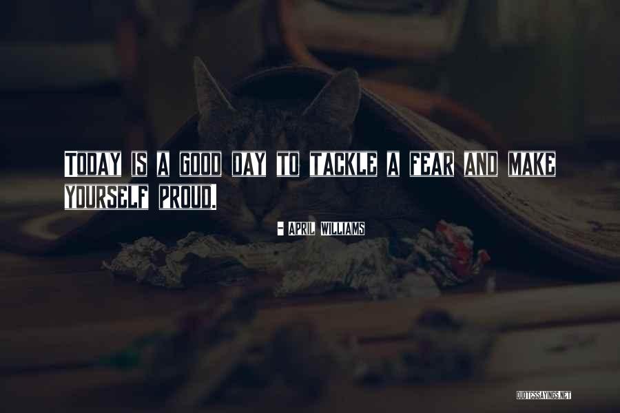 Tackle Today Quotes By April WIlliams Tackle Today Quotes By April WIlliams