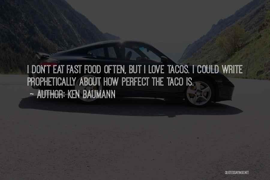 Taco Food Quotes By Ken Baumann