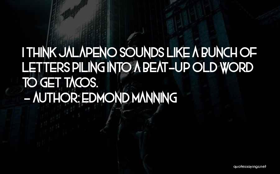 Tacos Quotes By Edmond Manning
