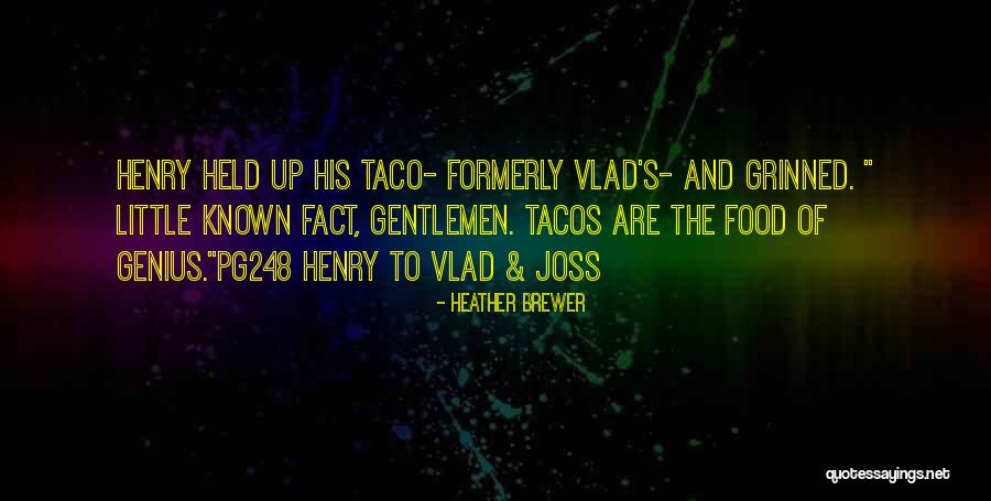 Tacos Quotes By Heather Brewer