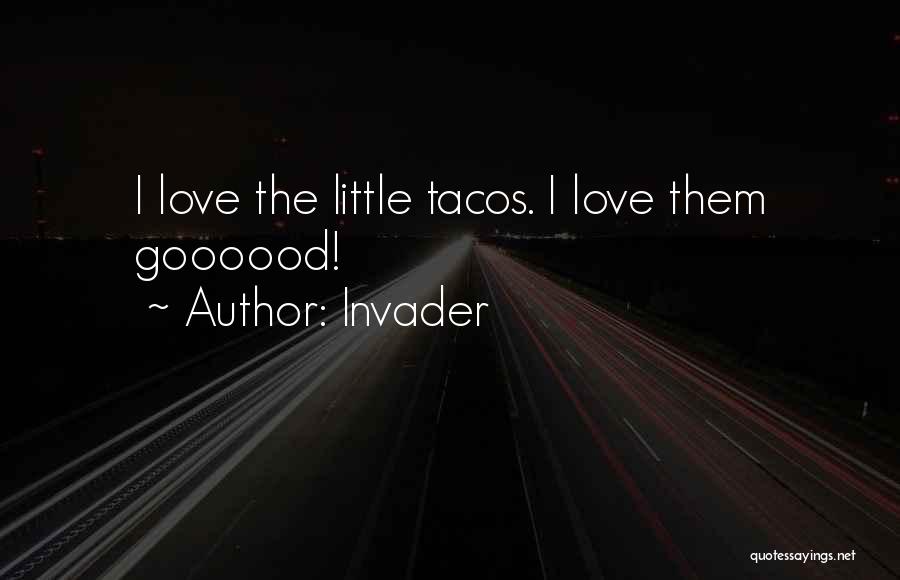 Tacos Quotes By Invader