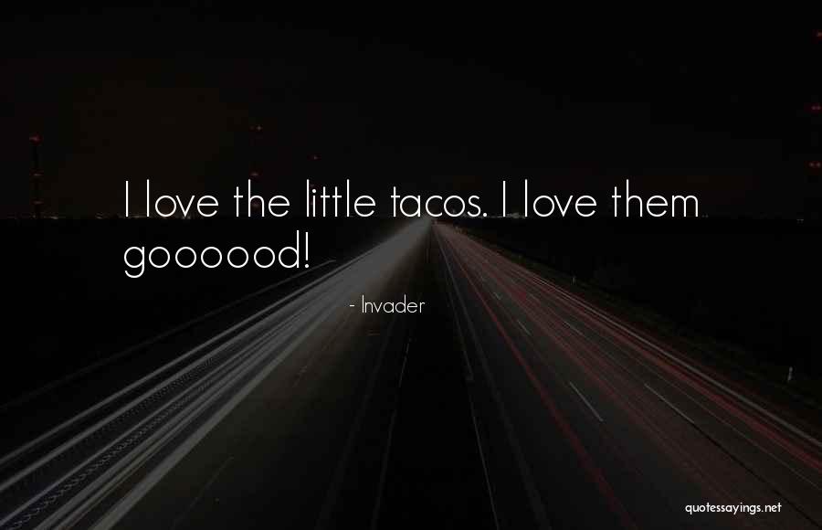 Tacos Quotes By Invader