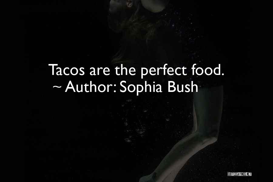 Tacos Quotes By Sophia Bush
