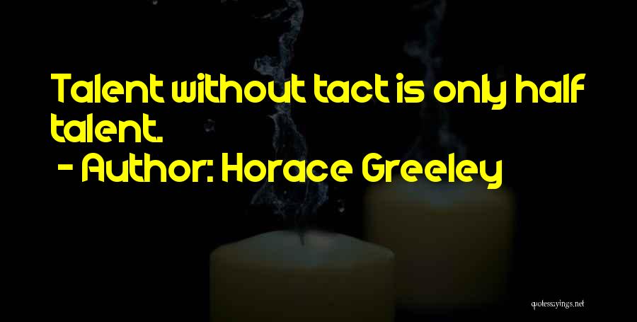 Tact Quotes By Horace Greeley