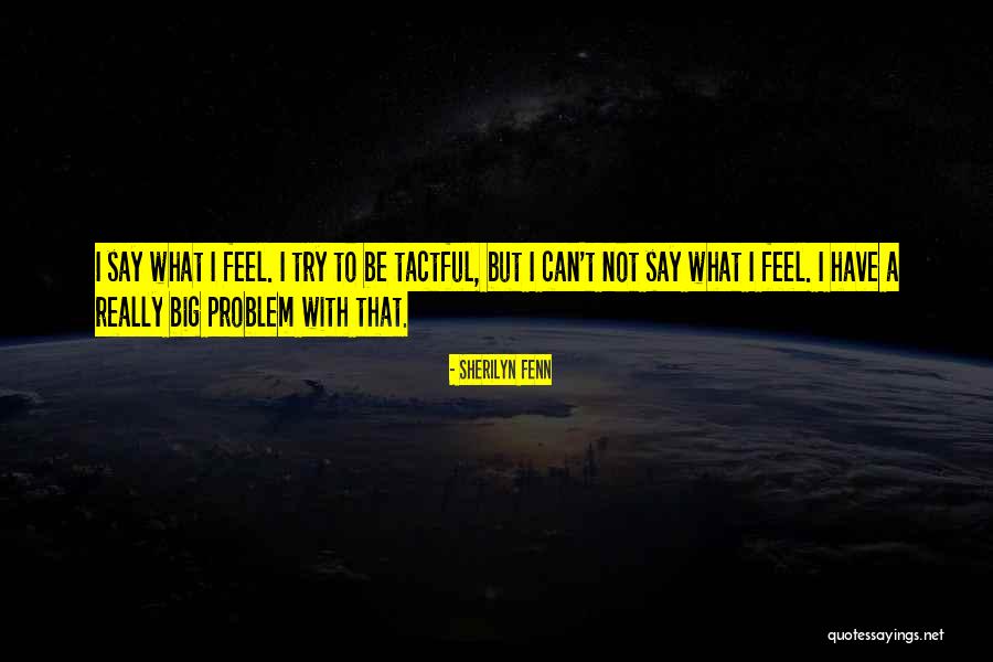 Tactful Quotes By Sherilyn Fenn Tactful Quotes By Sherilyn Fenn