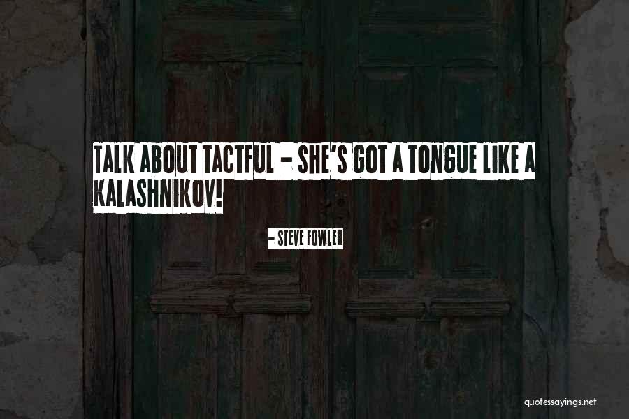 Tactful Quotes By Steve Fowler Tactful Quotes By Steve Fowler