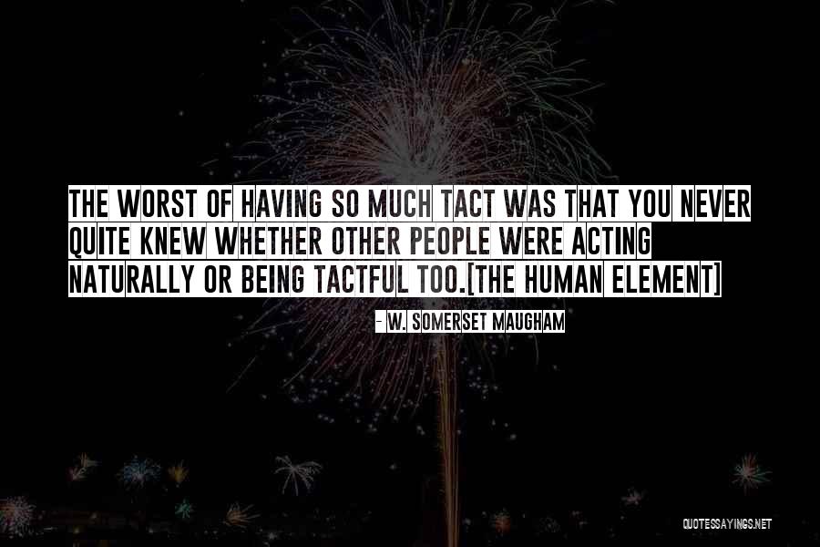 Tactful Quotes By W. Somerset Maugham Tactful Quotes By W. Somerset Maugham