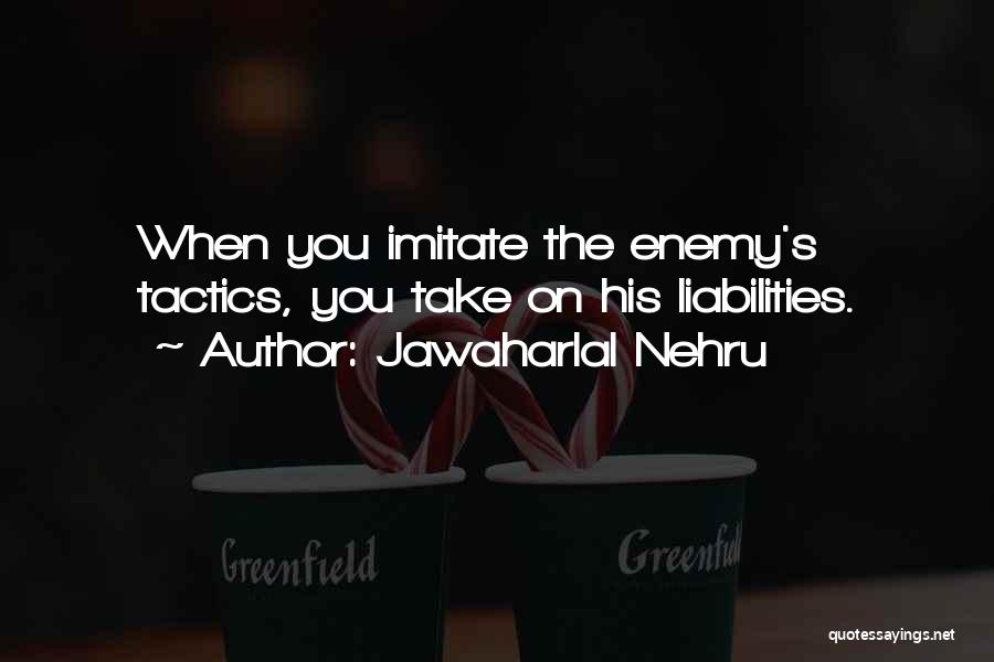 Tactics Of The Enemy Quotes By Jawaharlal Nehru