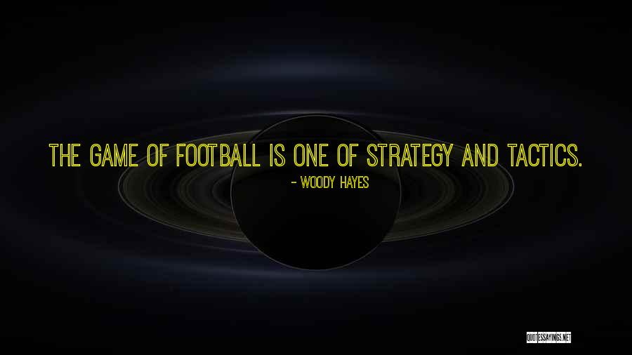 Tactics Vs Strategy Quotes By Woody Hayes