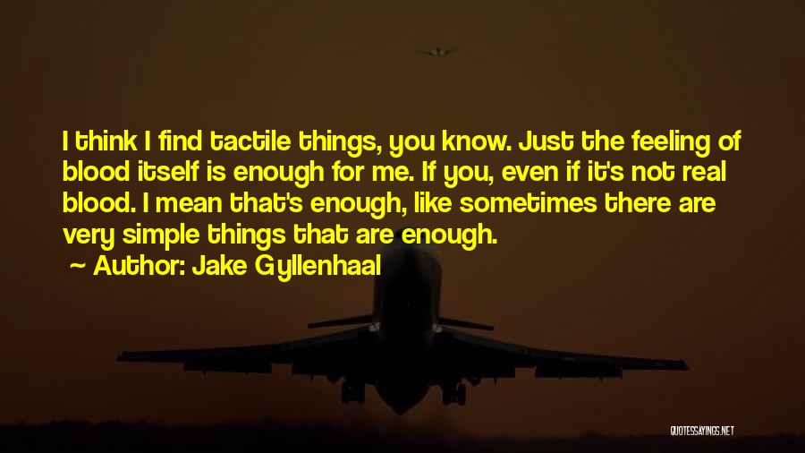 Tactile Quotes By Jake Gyllenhaal