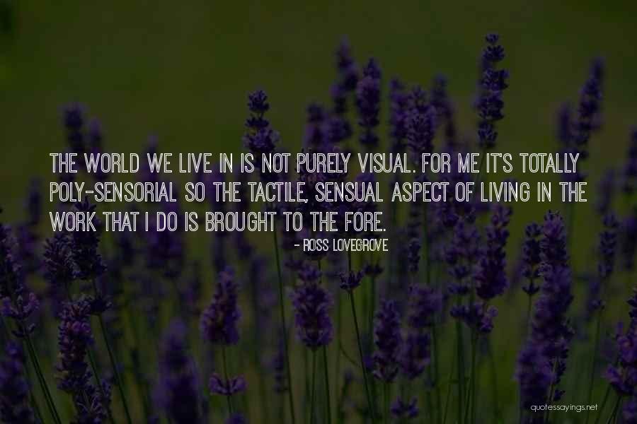 Tactile Quotes By Ross Lovegrove Tactile Quotes By Ross Lovegrove