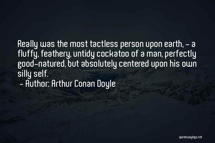 Tactless Person Quotes By Arthur Conan Doyle