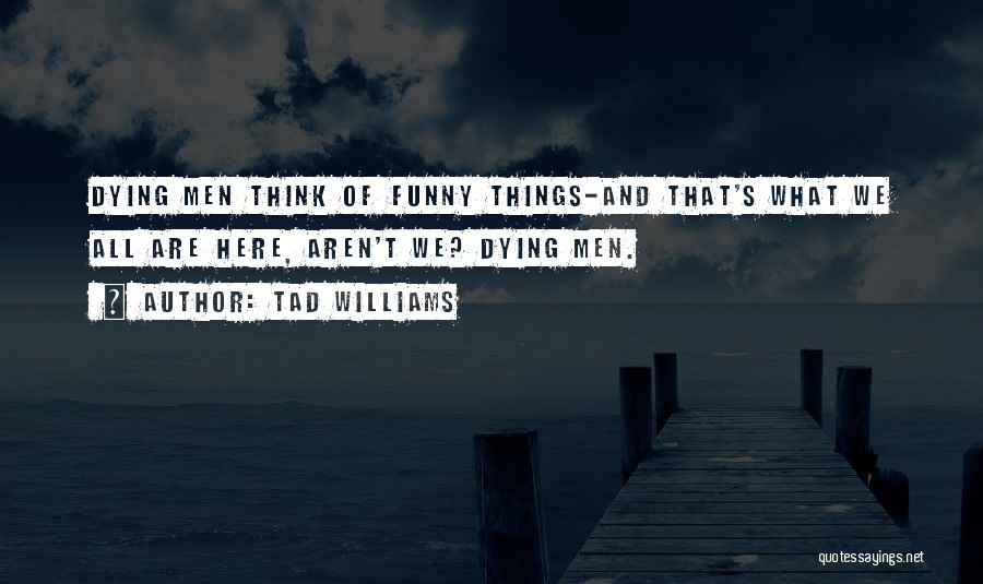 Tad Williams Quotes 551233