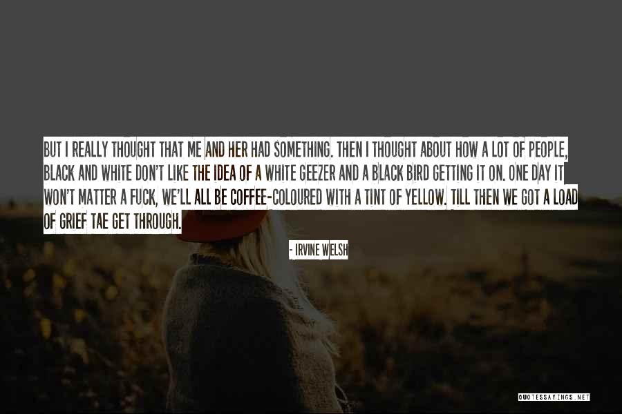 Tae Quotes By Irvine Welsh