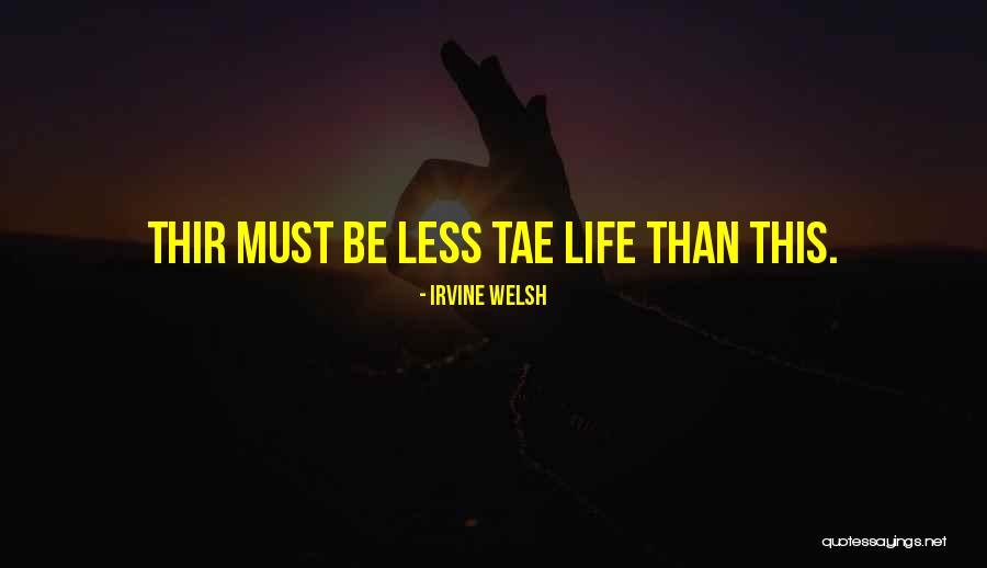 Tae Quotes By Irvine Welsh